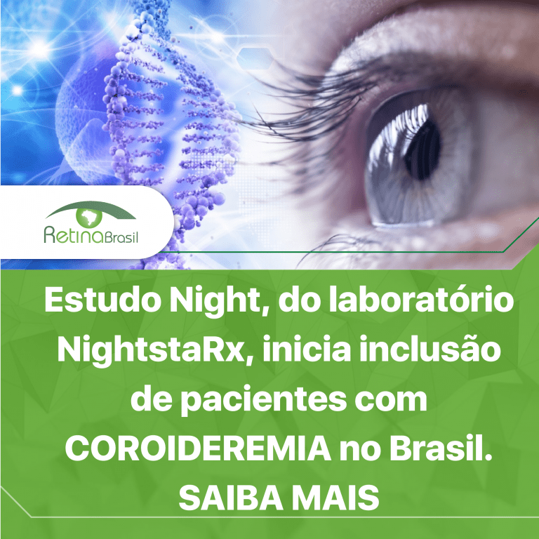 Imagem com os dizeres: "Estudo Night, do laboratório NightstaRx, inciai inclusão de pacientes com COROIDEREMIA no Brasil. SAIBA MAIS". Na metade superior há uma imagem em tons azuis de um olho (lado esquerdo) que observa uma representação clássica do DNA (filamentos duplos em espiral). Os dizeres estão na metade inferior, letras brancas sobre fundo verde claro. A Logo da Retina Brasil aparece à esquerda e acima do texto.