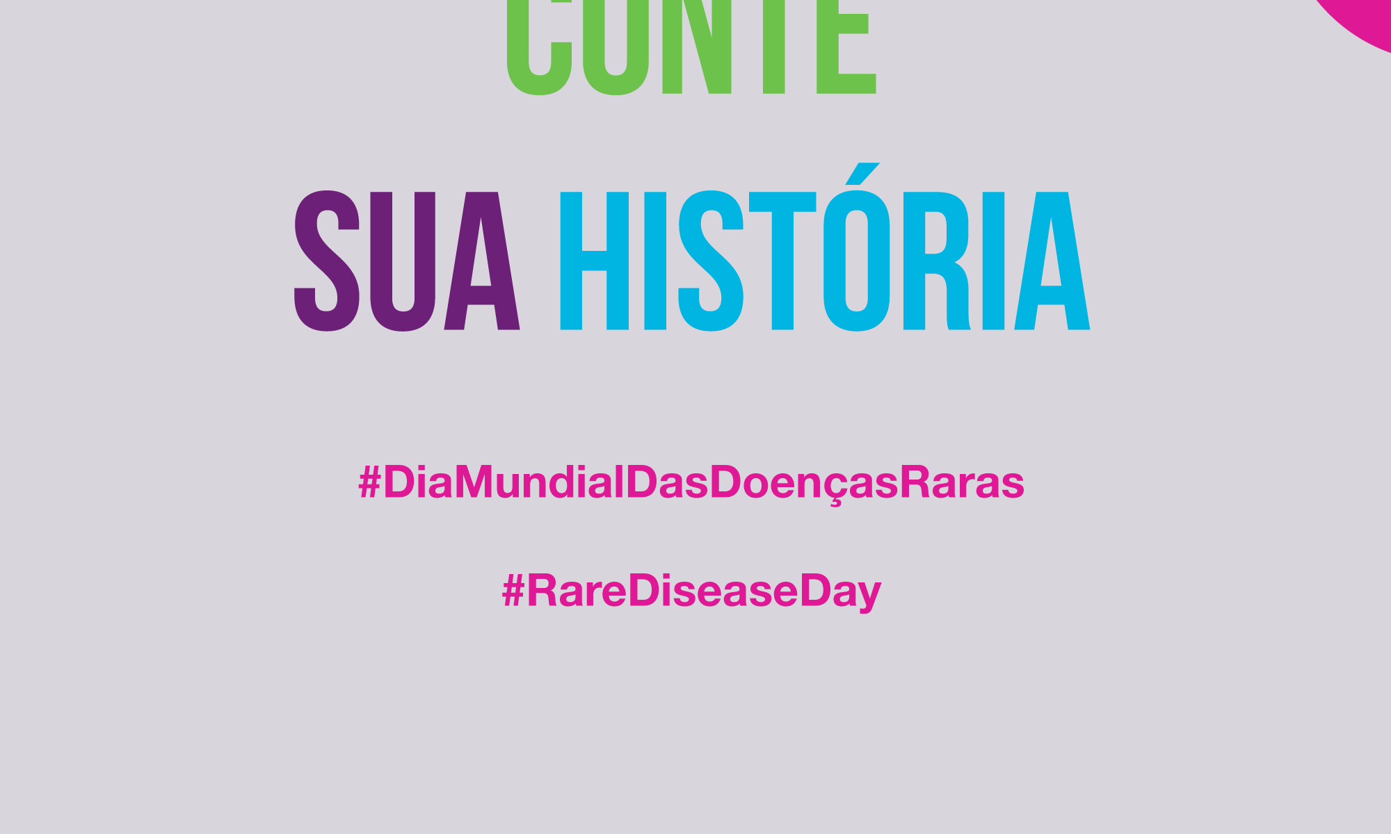 #PraCegoVer iamge ilustrativa com o escrito: "Conte sua história #DiaMundialDasDoençasRaras #RareDiseaseDay"