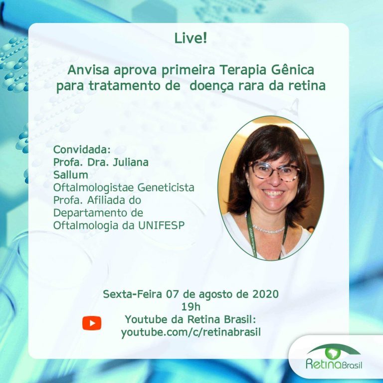 #DescriçãoDaImagem. Imagem de divulgação. A imagem tem ao fundo uma foto de tubos de ensaio com uma representação de um filamento de DNA. Está escrito: "Live! Anvisa aprova primeira Terapia Gênica para tratamento de doença rara da retina. Convidada Profa. Dra. Juliana Sallum, oftalmologista e Geneticista e Profa. Afiliada do Departamento de Oftalmologia da UNIFESP. Sexta-Feria, 07 de agosto de 2020 19h Youtube da Retina Brasil youtube.com/c/retinabrasil" Há uma foto da convidada e a logo da Retina Brasil