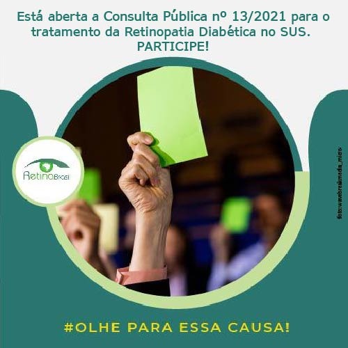 imagem de mãoe segurando cartões verdes. Está escrito: "Está aberta a consulta pública n. 13/2021 para o tratamento de retinopatia diabética no sus participe!"