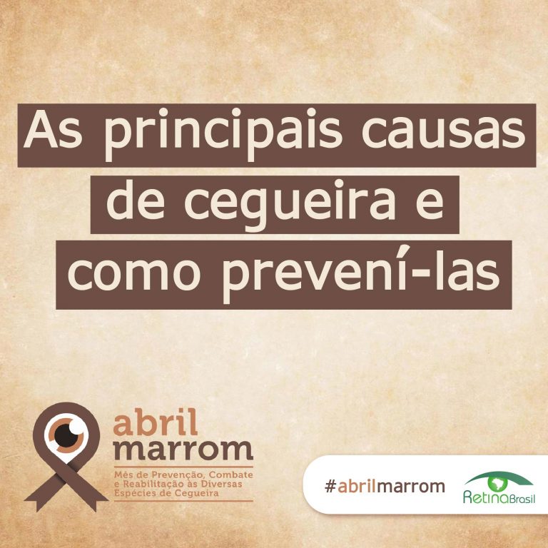 imagem de fundo marrom, está escrito: "as principais causas de cegueira e como prevení-las" há o emblema do Abril Marrom #abrilmarrom e a logo da Retina Brasil