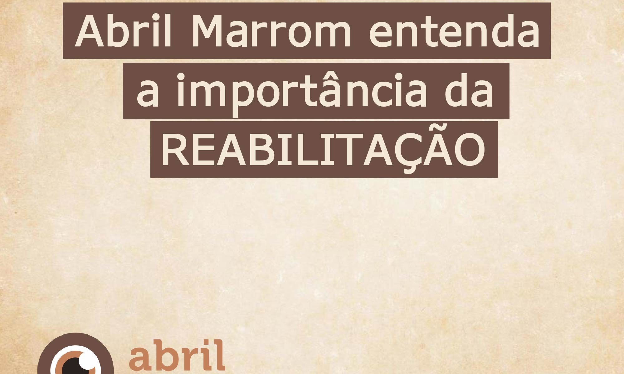 imagem de fundo marrom, logo do abril marrom e da retina brasil. Es´tá escrito: "Abril marrom entenda a emportânica da reabilitação"