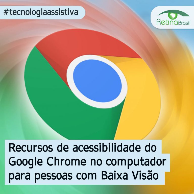 imagem ilustrativa mostra a logo do Google Chrome em fundo colorido. Está escrito: "Recursos de acessibilidade do Google Chrome no computador para pessoas com Baixa Visão" #tecnologiaassistiva e há a logo da Retina Brasil