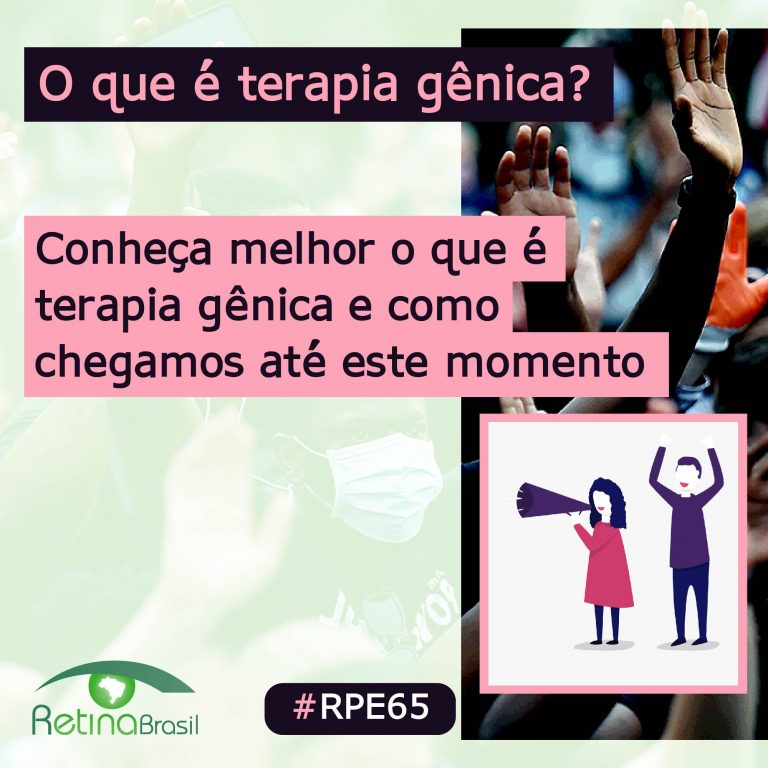 Ao fundo aparece uma foto de pessoas com máscara protestando. O texto no topo diz: O que é terapia genica?. No centro, alinhado à esquerda o texto diz: Conheça melhor o que é terapia genica e como chegamos até aqui. No canto inferior esquerdo há a logo da Retina Brasil, no centro a #RPE65 e no canto inferior direito um desenho de uma mulher com megafone e um homem com os braços para cima, protestando.